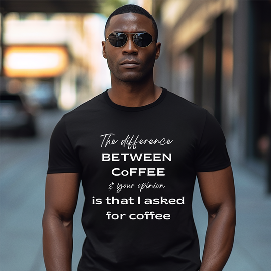 Man wearing black sarcastic coffee t-shirt with bold quote “The difference between coffee & your opinion is that I asked for coffee.”
