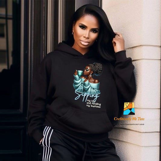 Sipping My Tea and Minding My Business Hoodie